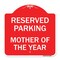 Signmission Reserved Parking Mother of Year, Red & White Aluminum Architectural Sign, 18" x 18", RW-1818-23063 A-DES-RW-1818-23063 - alternate 1
